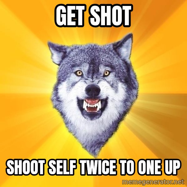 Courage Wolf meme: get shot / shoot self twice to one up