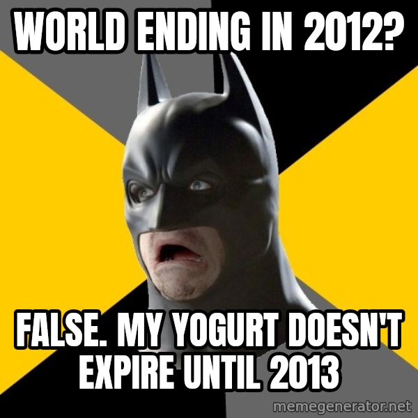 Bad Factman meme: World ending in 2012? / False. my yogurt doesn't expire until 2013