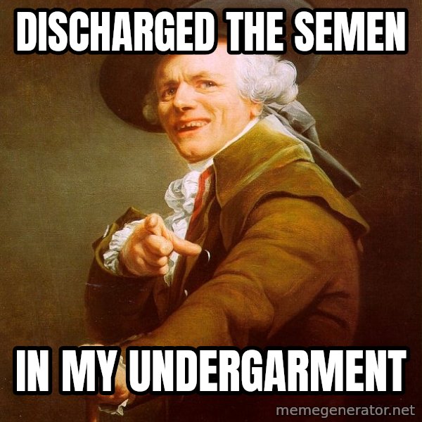 Joseph Ducreux meme: DISCHARGED THE SEMEN / IN MY UNDERGARMENT