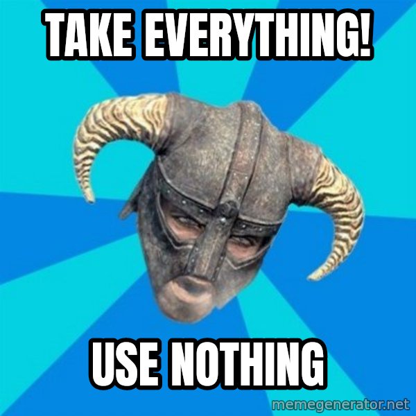 skyrim stan meme: TAke EVErything! / Use nothing