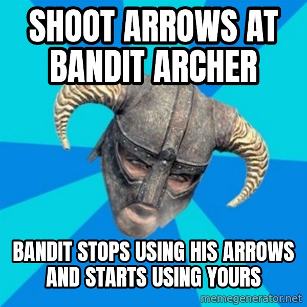 skyrim stan meme: Shoot arrows at bandit archer / Bandit stops using his arrows and starts using yours