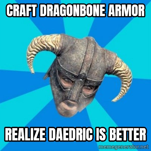 skyrim stan meme: Craft dragonbone armor / Realize Daedric is better