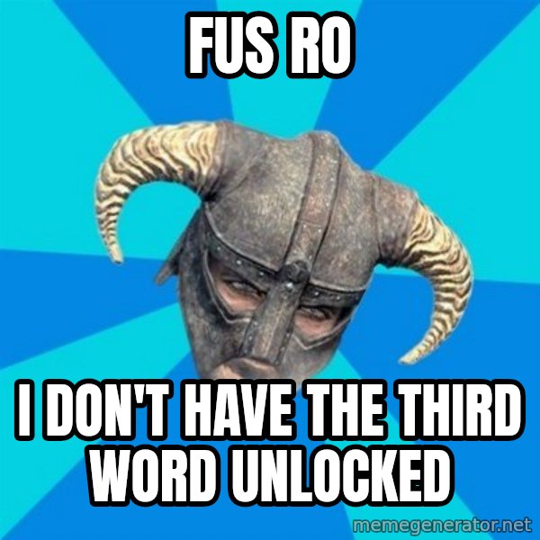 skyrim stan meme: FUS RO / I don't have the third word unlocked