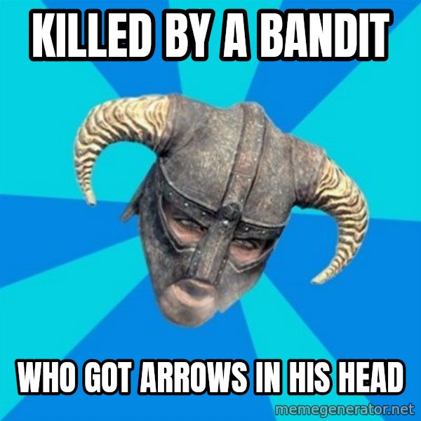 skyrim stan meme: killed by a bandit / who got arrows in his head