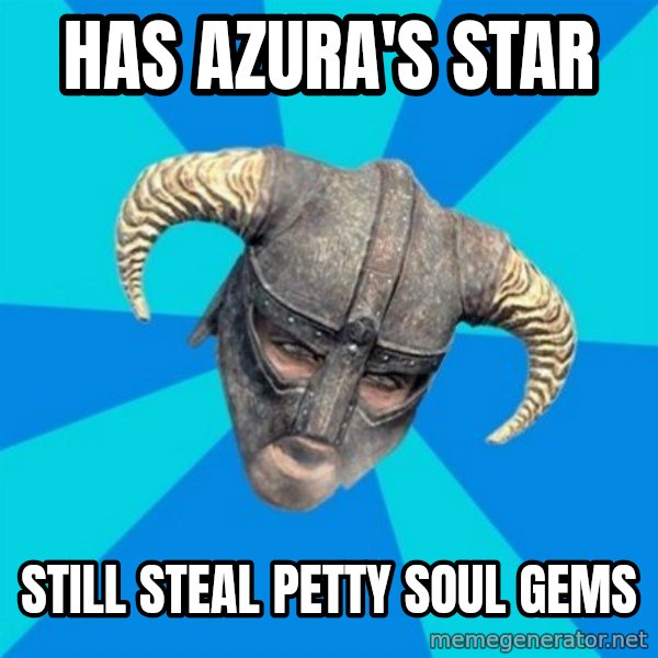 skyrim stan meme: Has azura's star / Still steal petty soul gems