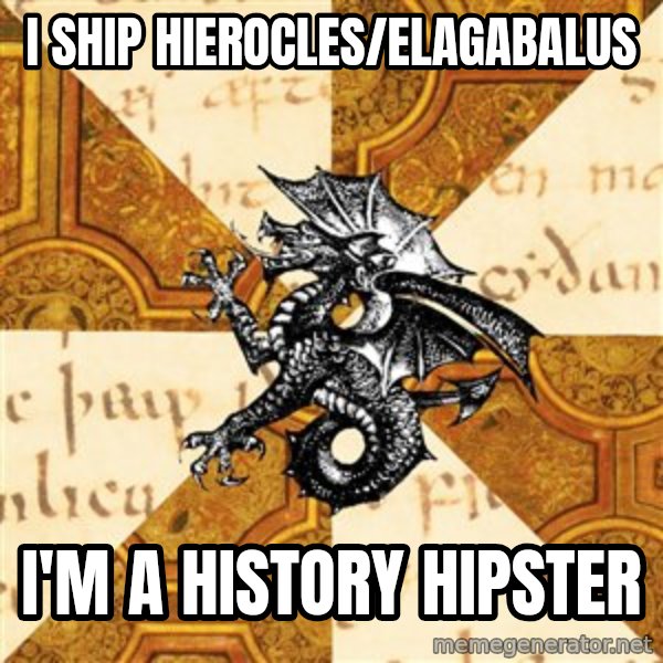 History Major Heraldic Beast meme: i ship hierocles/elagabalus / i'm a history hipster