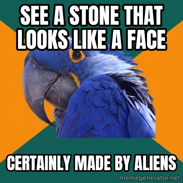 Paranoid Parrot meme: See a stone that looks like a face / certainly made by aliens