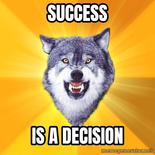 Courage Wolf meme: success / is a decision