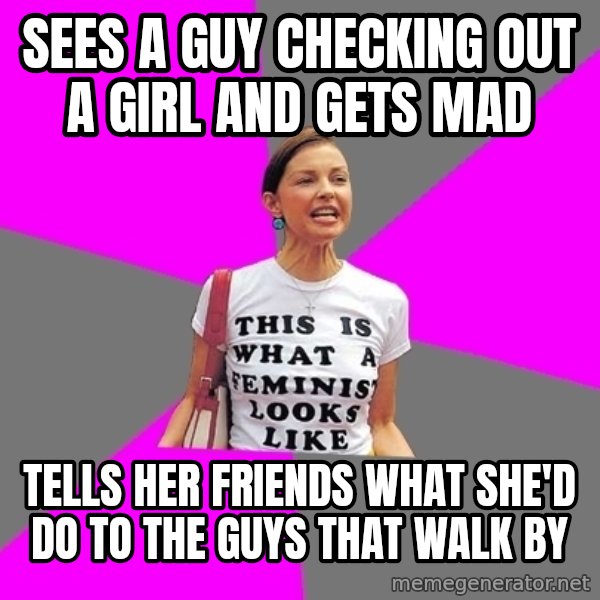 Feminist Cunt meme: Sees a guy checking out a girl and gets mad / Tells her friends what she'd do to the guys that walk by