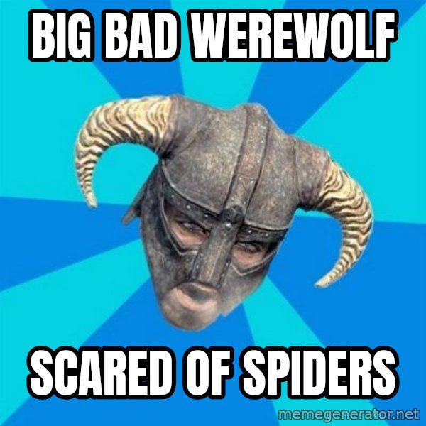 skyrim stan meme: Big Bad Werewolf / Scared of Spiders