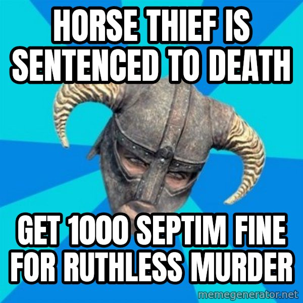 skyrim stan meme: hORSE THIEF IS SENTENCED TO DEATH / GET 1000 SEPTIM FINE FOR RUTHLESS MURDER