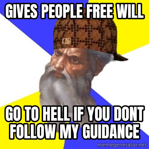 Scumbag God meme: Gives people free will / go to hell if you dont follow my guidance