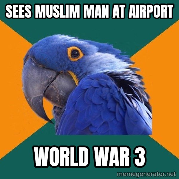 Paranoid Parrot meme: SEES MUSLIM MAN AT AIRPORT / WORLD WAR 3