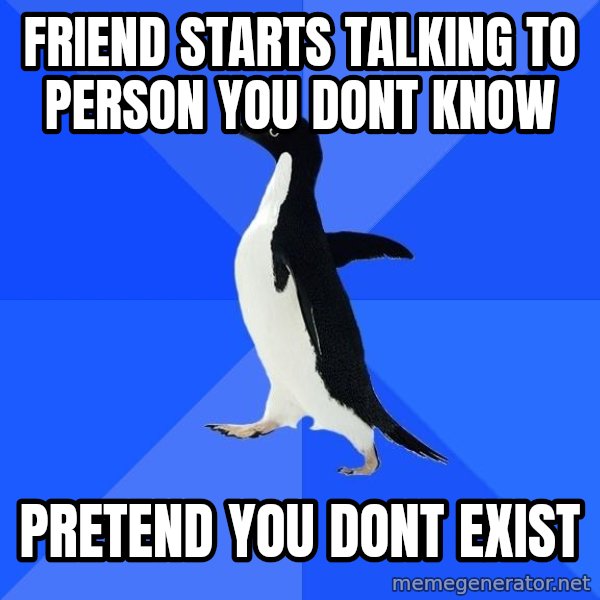 Socially Awkward Penguin meme: Friend starts talking to person you dont know / pretend you dont exist
