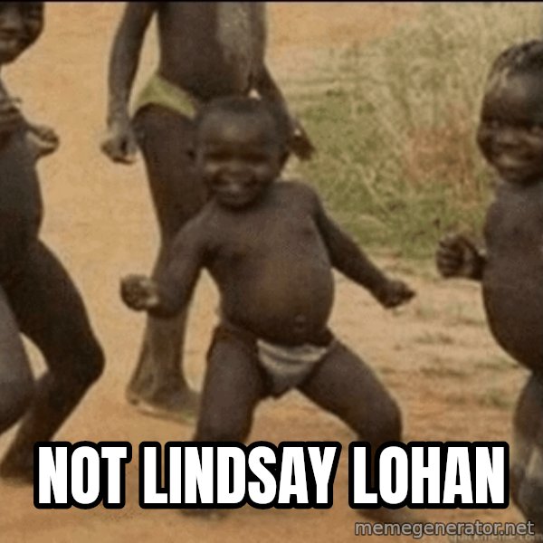 Third World Success meme: not lindsay lohan