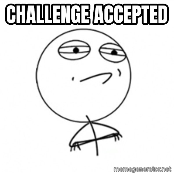 Challenge Accepted meme: CHALLENGE ACCEPTED