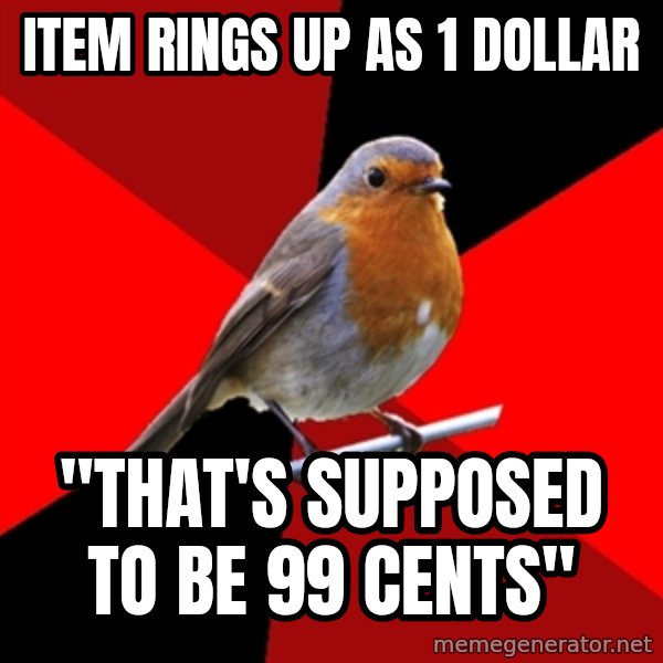 Retail Robin meme: item rings up as 1 dollar / "that's supposed to be 99 cents"