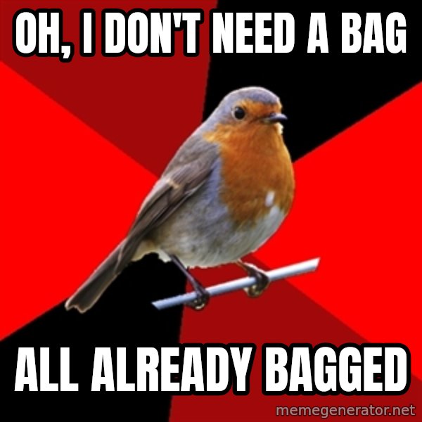 Retail Robin meme: Oh, I don't need a bag / all already bagged