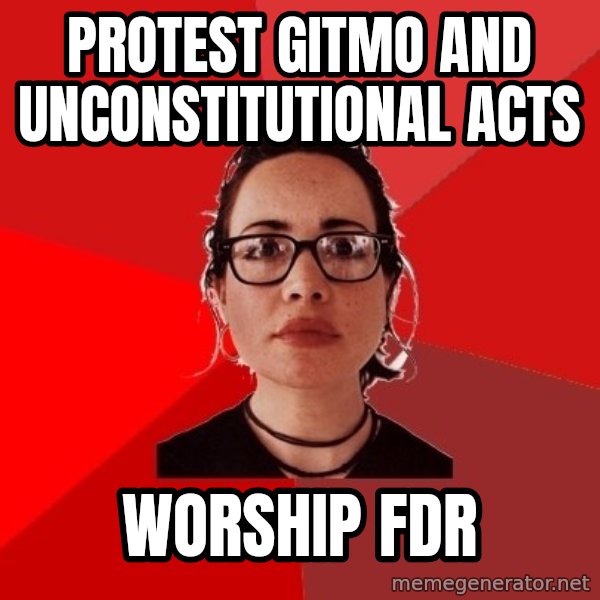 Liberal Douche Garofalo meme: protest gitmo and unconstitutional acts / worship fdr