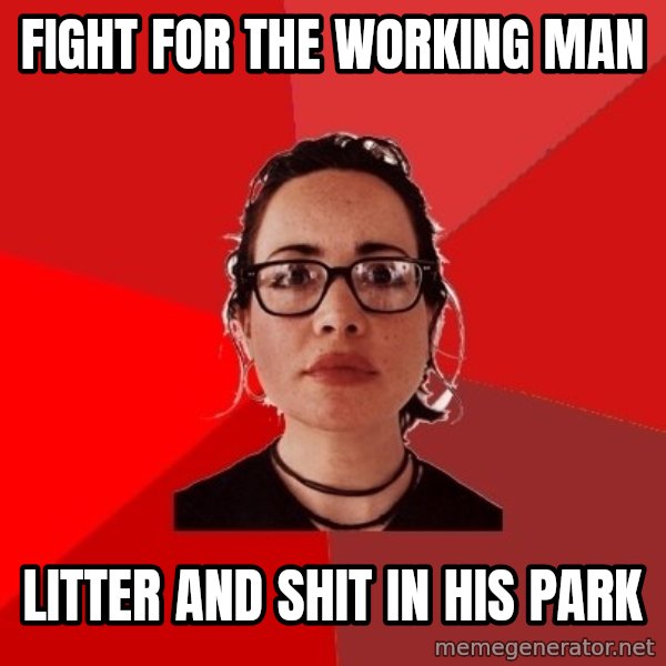 Liberal Douche Garofalo meme: fight for the working man / litter and shit in his park