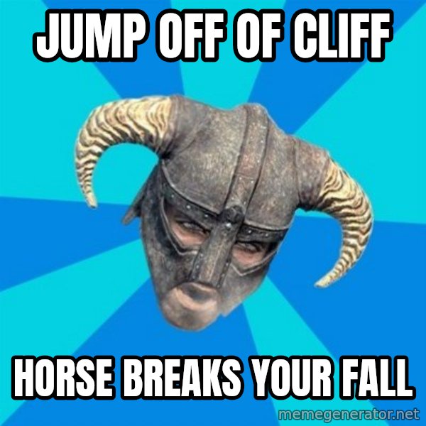 skyrim stan meme: jump off of cliff / horse breaks your fall