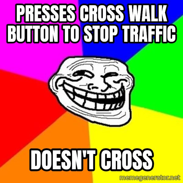 Trollface meme: presses cross walk button to stop traffic / doesn't cross