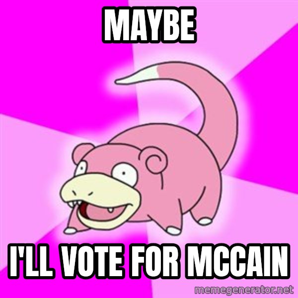 Slowpoke meme: Maybe / I'LL vote for mccain