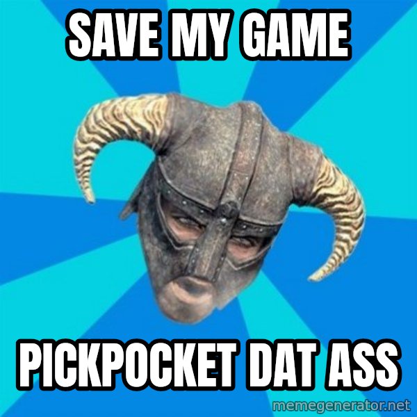 skyrim stan meme: Save my game / pickpocket dat ass