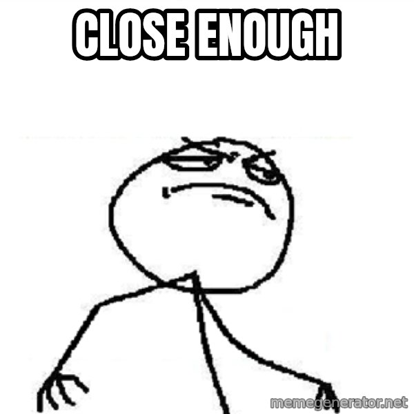Fuck Yeah meme: CLOSE ENOUGH