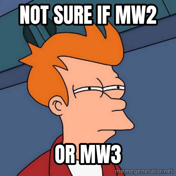 Futurama Fry meme: Not sure if MW2 / OR Mw3