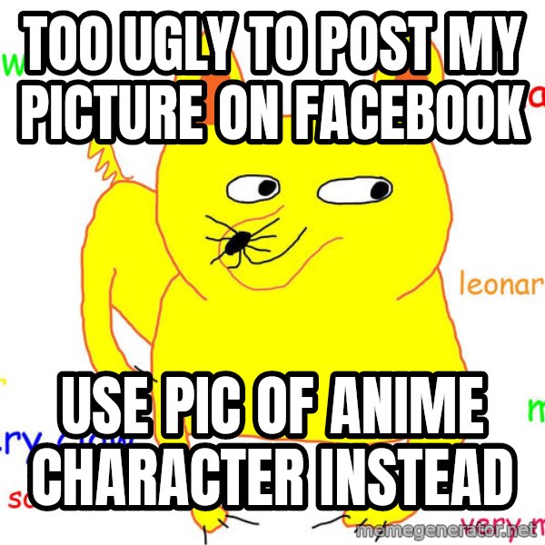 Forever Alone meme: Too ugly to post my picture on facebook / use pic of anime character instead