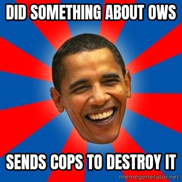 Obama meme: Did something about OWS / SEnds cops to destroy it