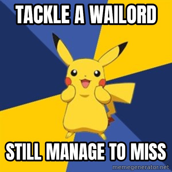Pokemon Logic  meme: tackle a wailord / still manage to miss