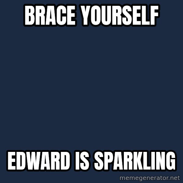 Winter is Coming meme: BRACE YOURSELF / EDWARD IS SPARKLING