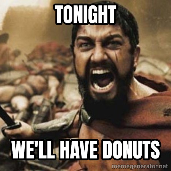 300 meme: TONIGHT / WE'LL HAVE DONUTS