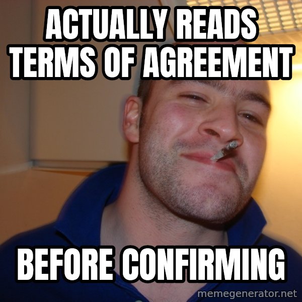Good Guy Greg meme: actually Reads terms of agreement / before confirming