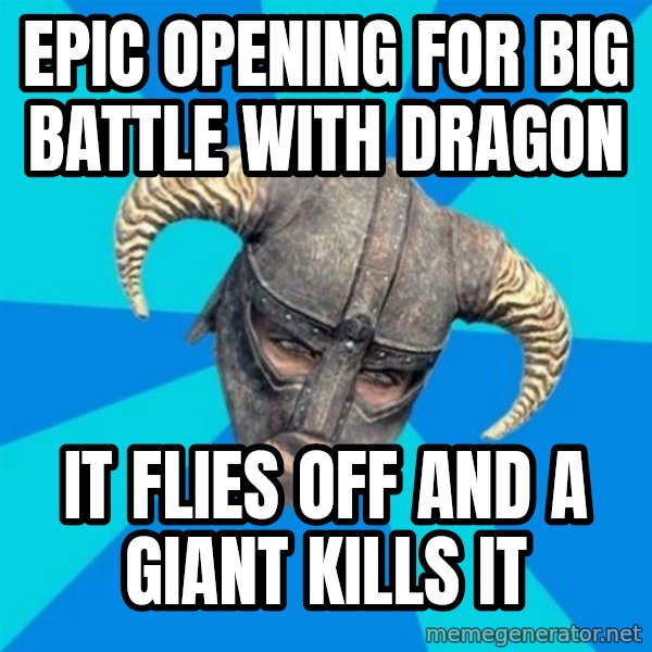 skyrim stan meme: epic opening for big battle with dragon / it flies off and a giant kills it