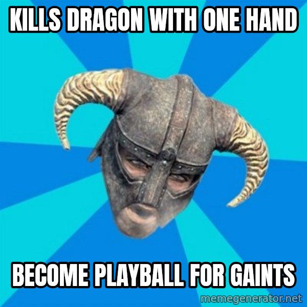 skyrim stan meme: kills dragon with one hand / become playball for gaints