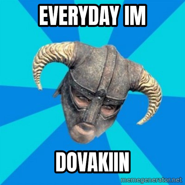 skyrim stan meme: everyday im / dovakiin