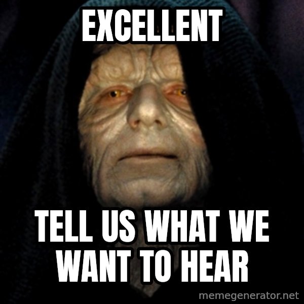 Star Wars Emperor meme: Excellent / Tell us what we want to hear