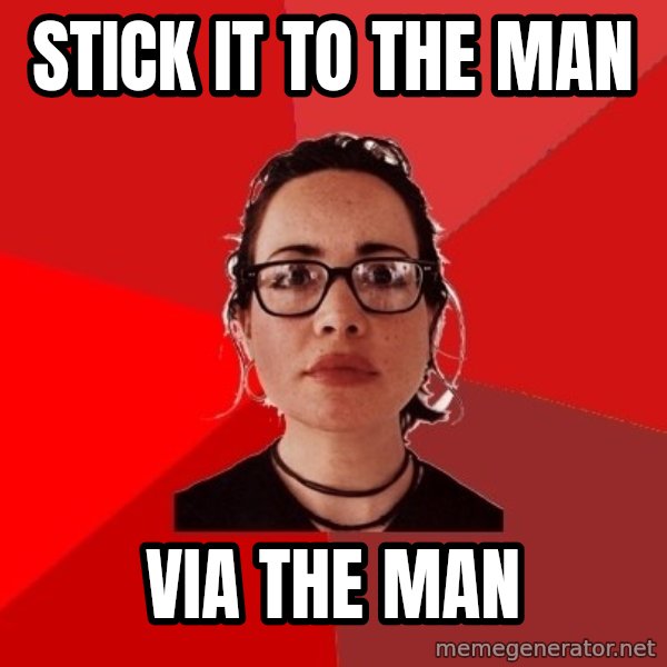 Liberal Douche Garofalo meme: stick it to the man / via the man