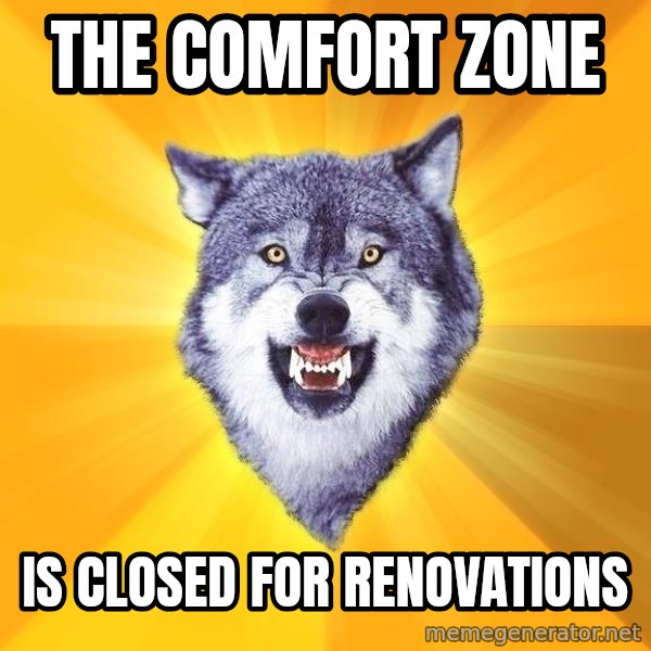 Courage Wolf meme: The comfort zone / is closed for renovations