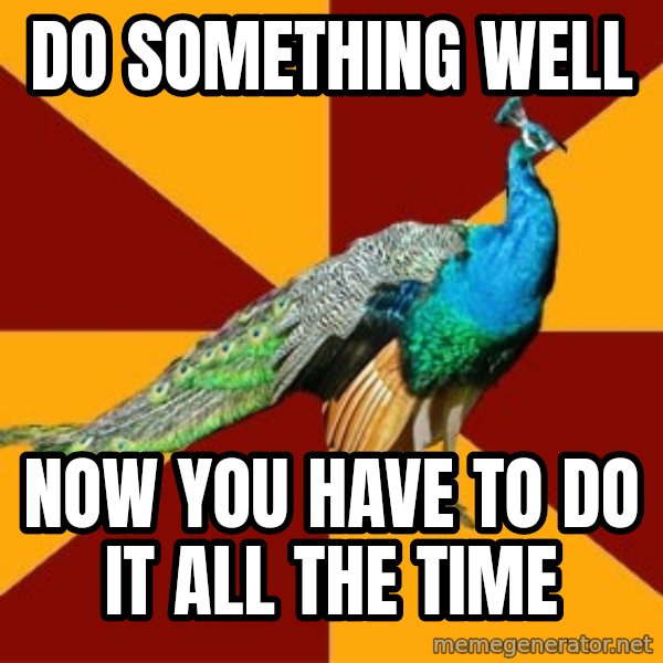 Thespian Peacock meme: Do something well / now you have to do it all the time