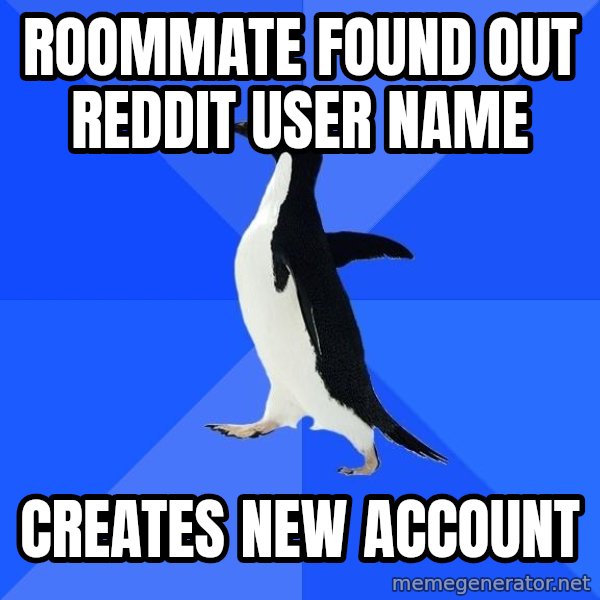 Socially Awkward Penguin meme: Roommate found out Reddit user name / creates new account