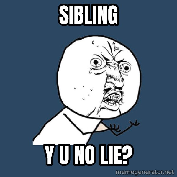 Y U No meme: Sibling / Y U no lie?