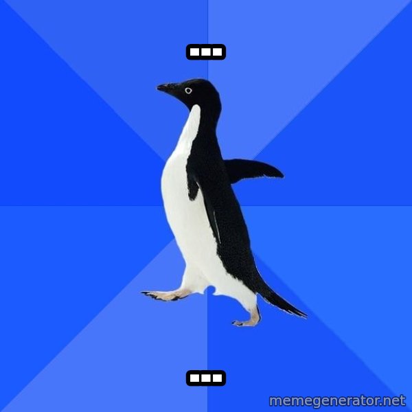 Socially Awkward Penguin meme: ... / ...