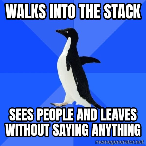 Socially Awkward Penguin meme: Walks into the stack / sees people and leaves without saying anything