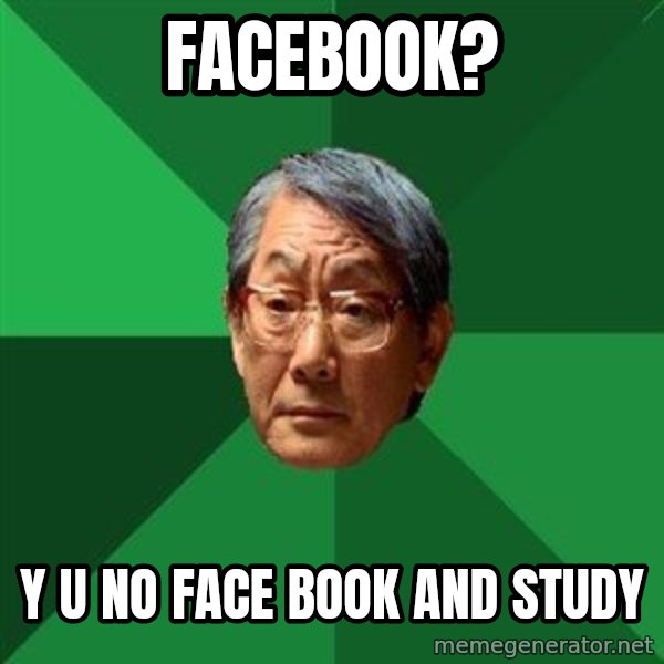High Expectations Asian Father meme: facebook? / y u no face book and study