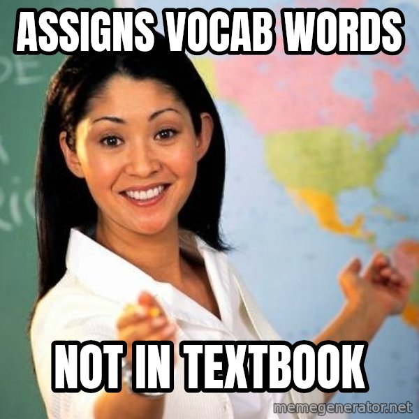 Unhelpful High School Teacher meme: Assigns vocab words / not in textbook