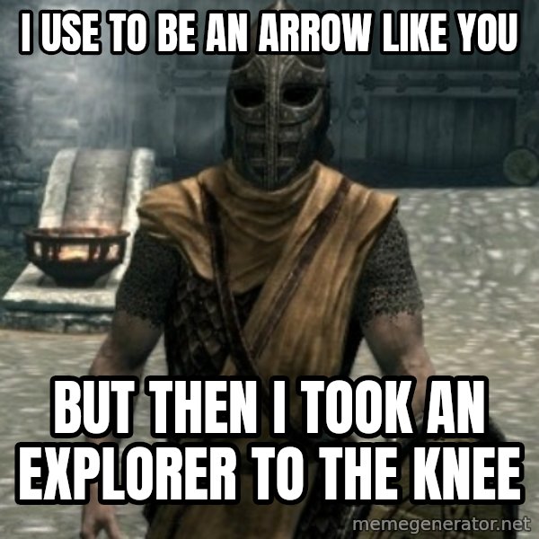 skyrim whiterun guard meme: i use to be an arrow like you / but then i took an explorer to the knee
